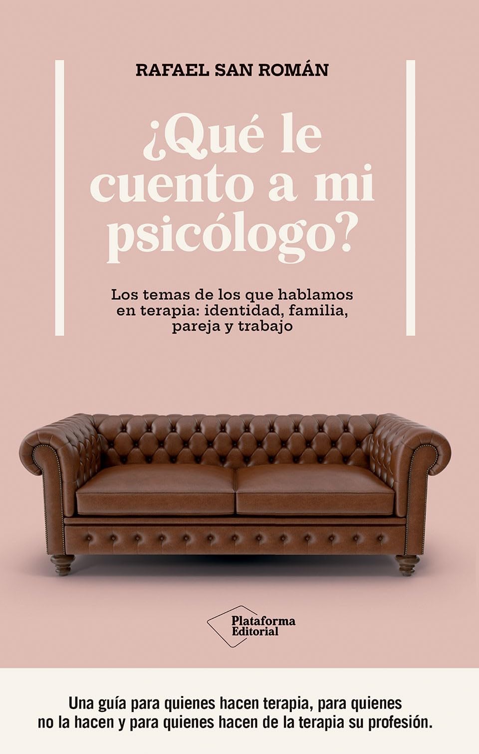 ¿Qué le cuento a mi psicólogo?: Los temas de los que hablamos en terapia: identidad, familia, pareja y trabajo (ACTUAL)