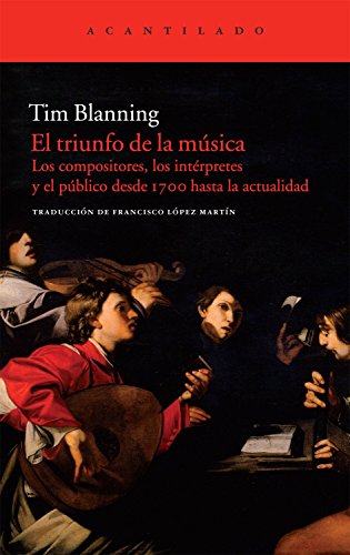 El triunfo de la música: Los compositores, los intérpretes y el público desde 1700 hasta la actualidad: 239 (Acantilado)