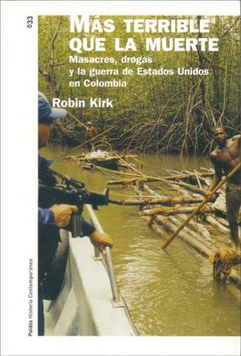 Más terrible que la muerte : masacres, drogas y la guerra de Estados Unidos en Colombia: 33 (Paidos Historia contemporanea / Paidos Contemporary History)