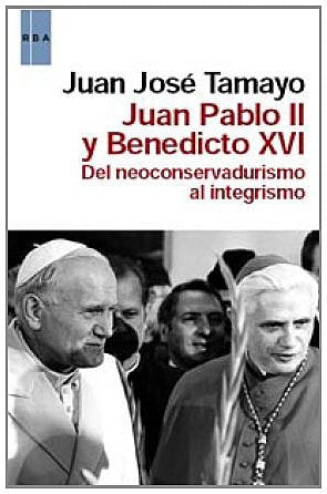 Juan pablo ii y benedicto xvi: Del neoconservadurismo al integrismo (OTROS NO FICCIÓN)