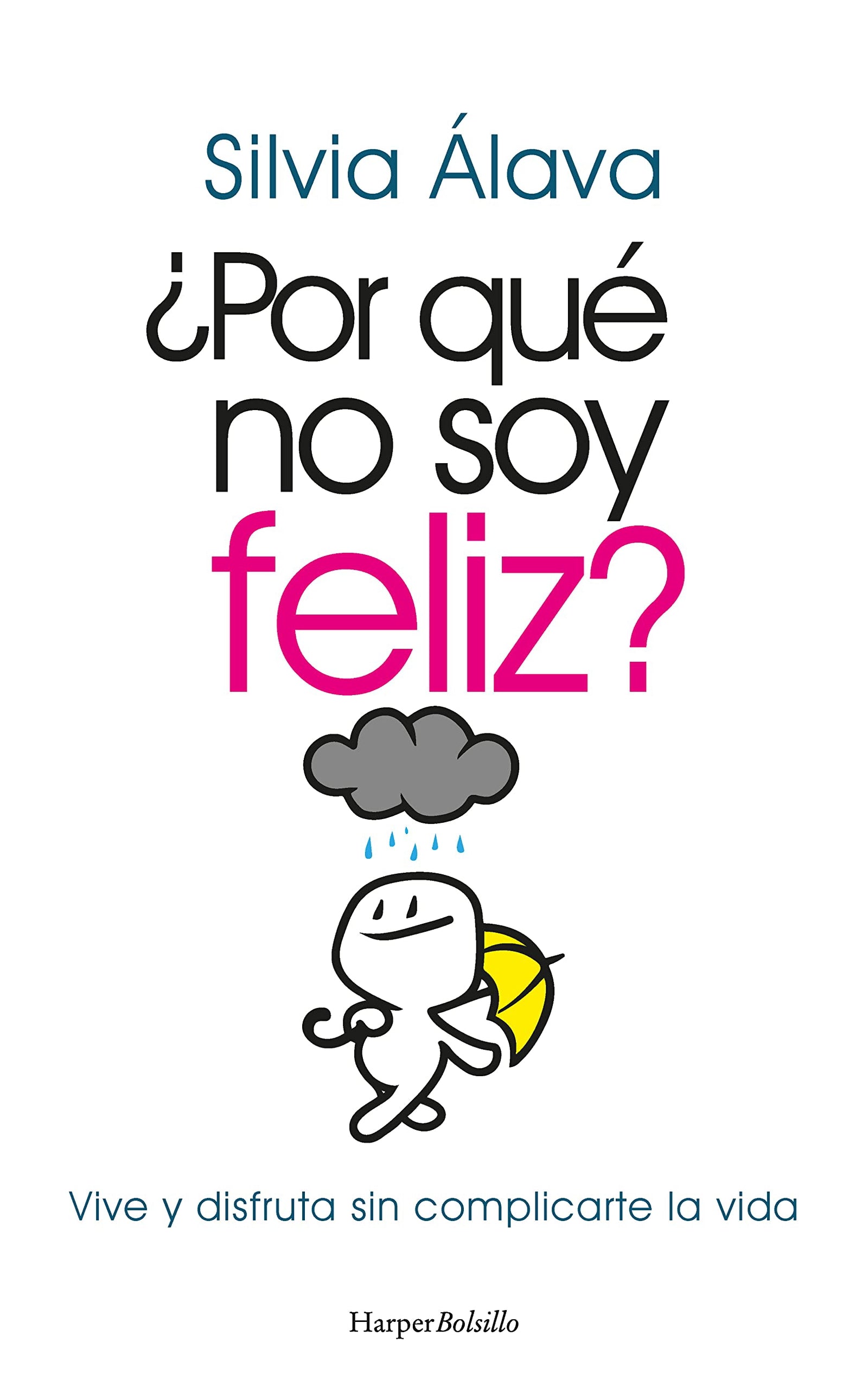 ¿Por qué no soy feliz? Vive y disfruta sin complicarte la vida (HarperBolsillo)