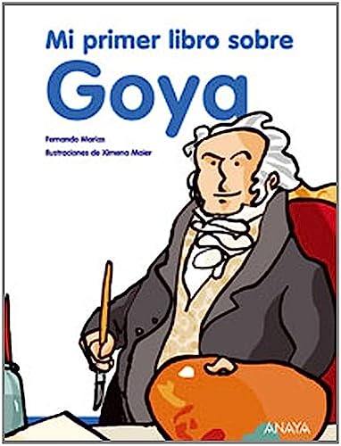 Mi primer libro sobre Goya (Otras Colecciones - Libros Singulares - Mi Primer Libro)