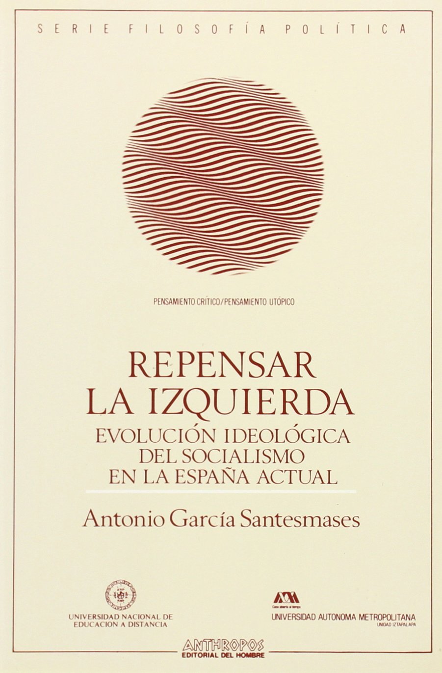 Repensar La Izquierda. Evolución Ideologica Del Socialismo En La España Actual. (PENSAMIENTO CRÍTICO, PENSAMIENTO UTÓPICO)