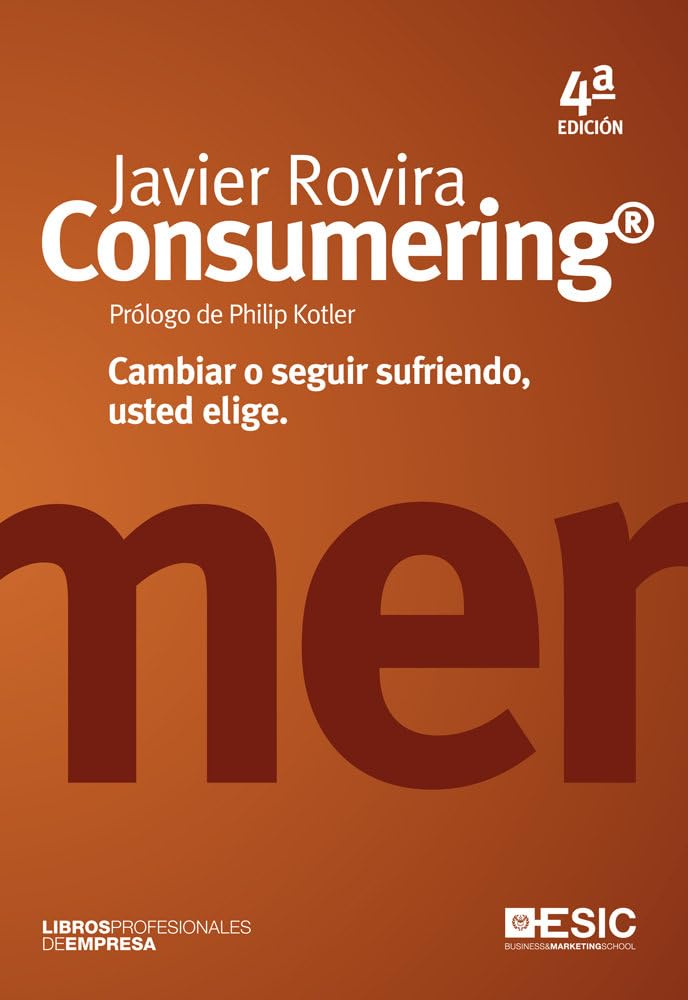 Consumering (4ª ed.): cambiar o seguir sufriendo, usted elige (Libros profesionales)
