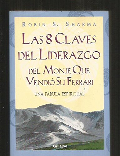 Las 8 claves del liderazgo del monje que vendio su Ferrari / The Eight Key Leadership of the Monk Who Sold his Ferrari (Autoayuda)