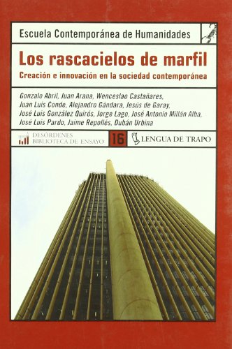 Los rascacielos de marfil: Creación e innovación en la sociedad contemporánea: Creacion E Innovacion En La Sociedad Contemporanea