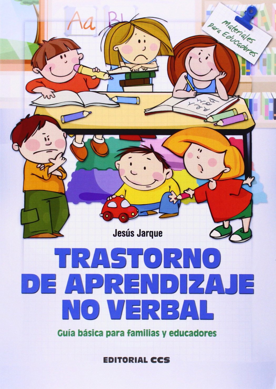 Trastorno de aprendizaje no verbal: Guía básica para familias y educadores: 136 (Materiales para educadores)