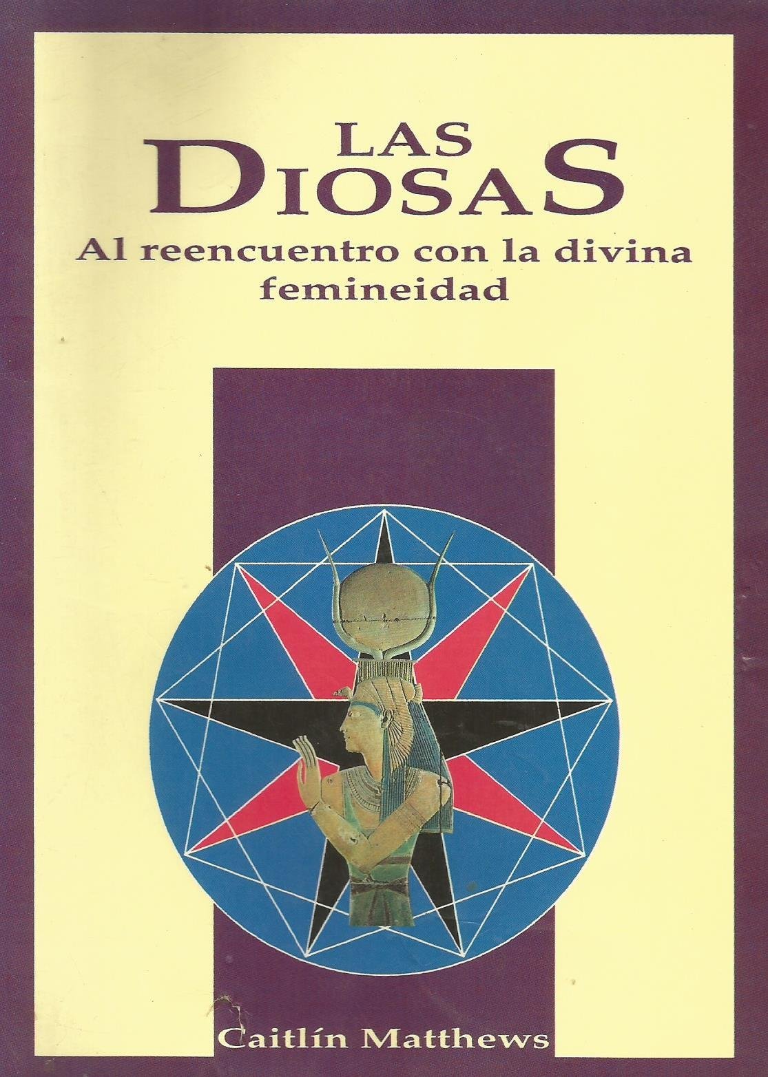 Las diosas : al reencuentro con ladivina femineidad