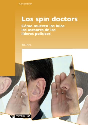 Los spin doctors. Cómo mueven los hilos los asesores de los líderes políticos: 131 (Manuales)