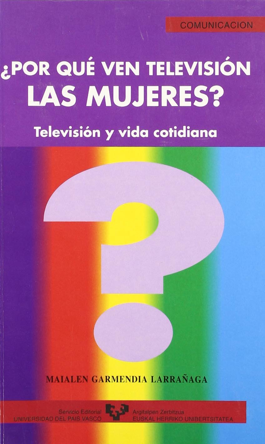 ¿Por qué ven televisión las mujeres? Televisión y vida cotidiana: Television y Vida Cotidiana: 4 (Serie de Comunicación)