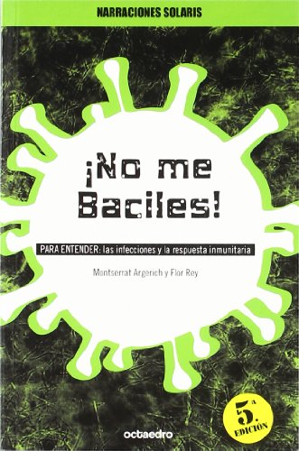 ¡No me Baciles!: PARA ENTENDER: Las infecciones y la respuesta inmunitaria (Narraciones Solaris) - 9788480632447