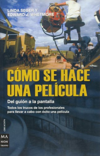 Cómo se hace una película: Todos los trucos de los profesionales para llevar a cabo con éxito una película.: del Guión a la Pantalla, La Colaboración ... Fases de la Producción de Un Filme (CREACION)