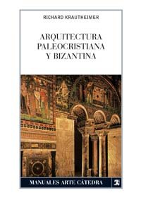 Arquitectura paleocristiana y bizantina (Manuales Arte Cátedra)