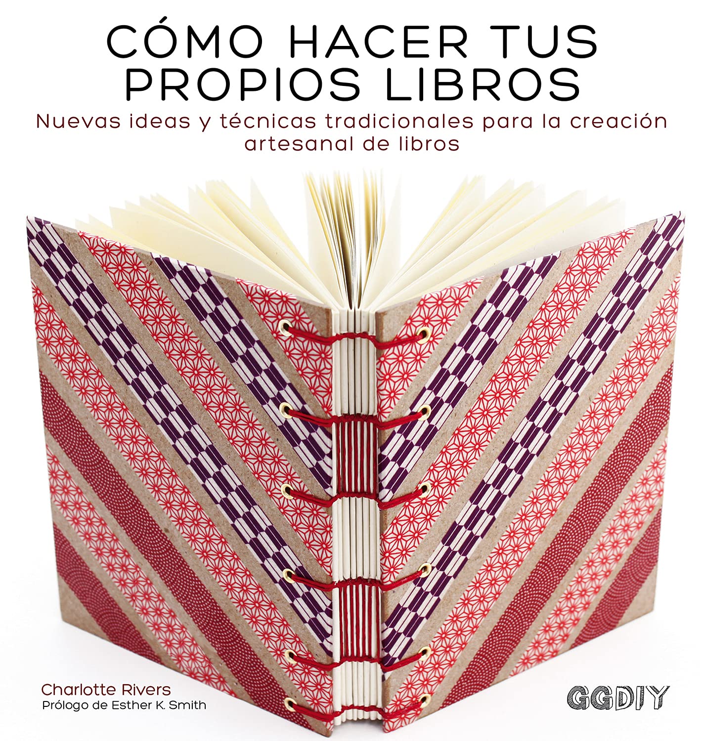 Cómo hacer tus propios libros: Nuevas ideas y técnicas tradicionales para la creación artesanal de libros (GGDIY)