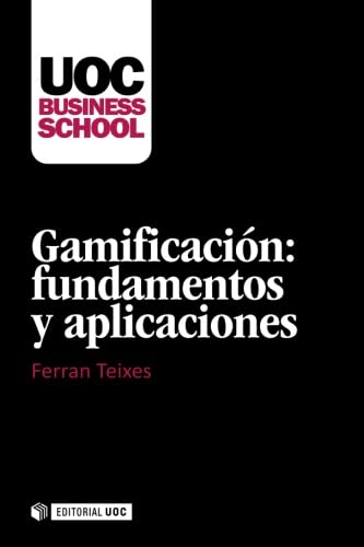 Gamificación: fundamentos y aplicaciones: 7 (UOC Business School)