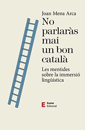 No Parlarás Mai Un Bon Català: Les mentides de la immersió lingüística (Llengua i comunicació)