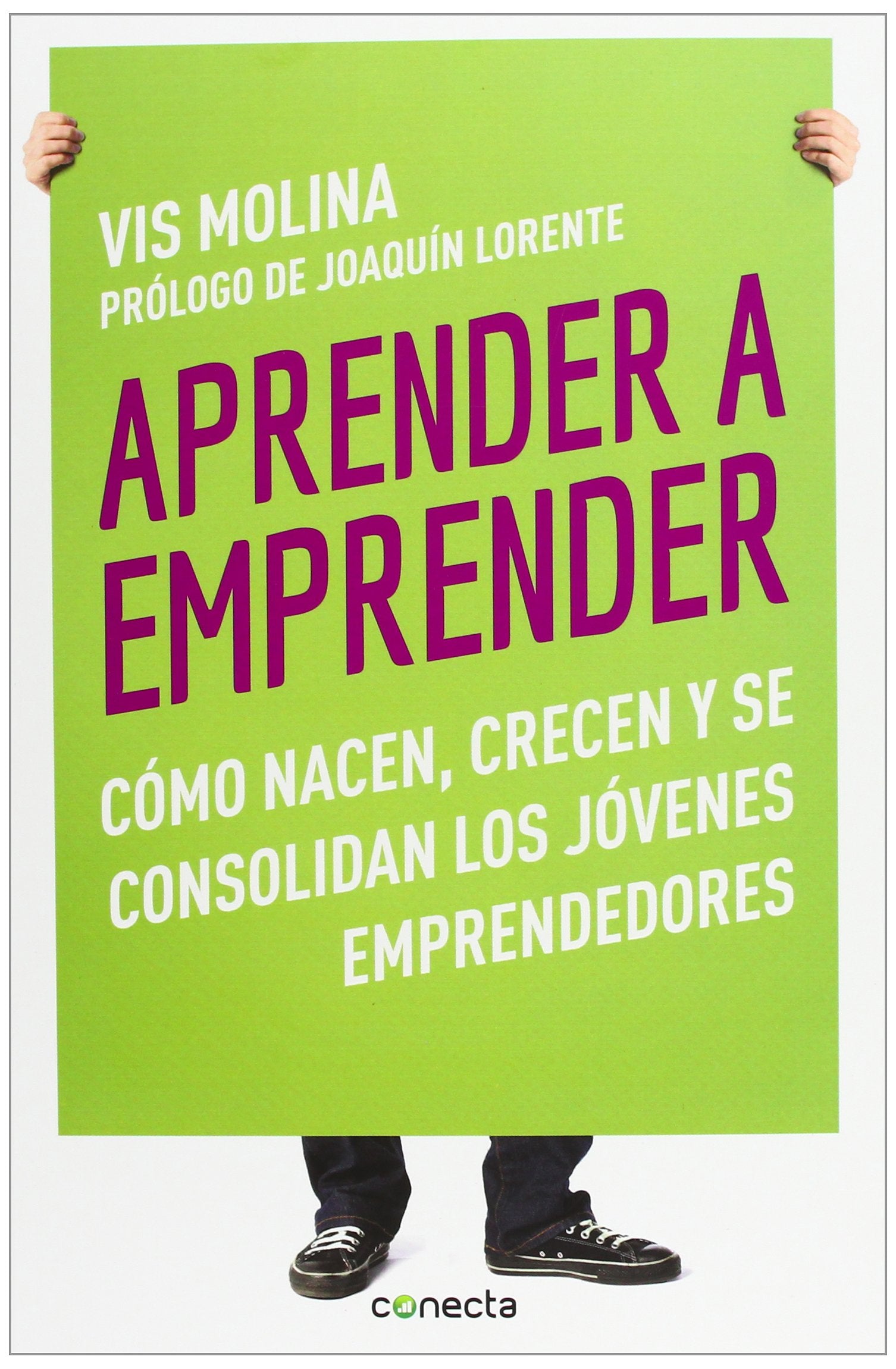 Aprender a emprender: Cómo nacen, crecen y se consolidan los jóvenes emprendedores (Conecta)