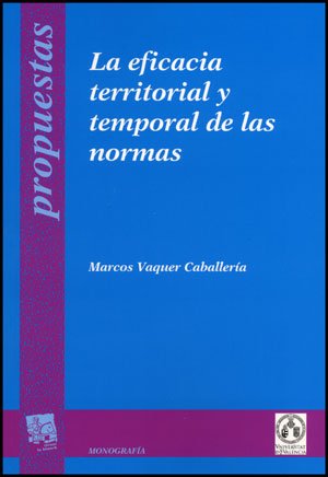 La eficacia territorial y temporal de las normas (Propuestas. Serie Monografías)