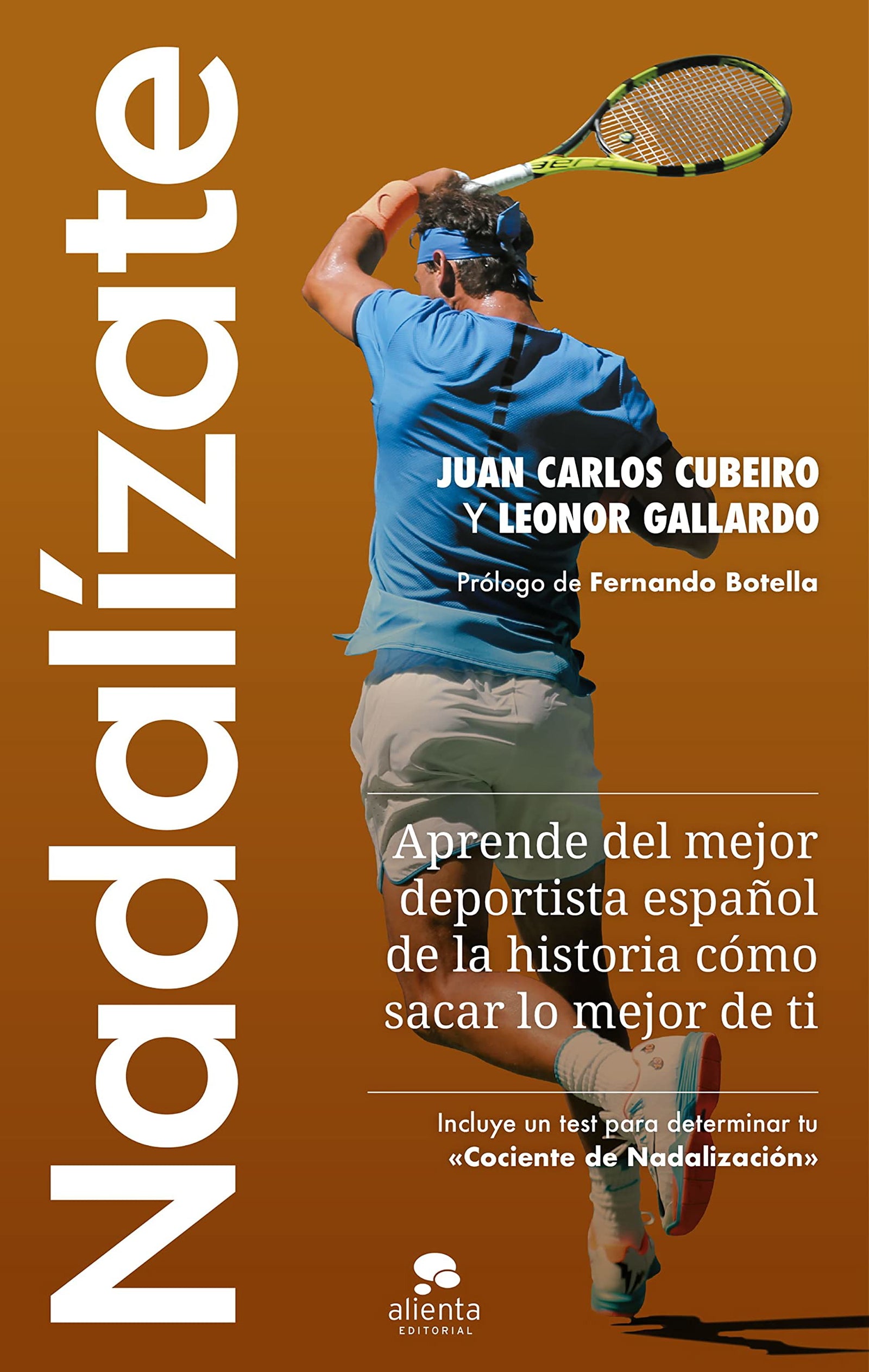 Nadalízate: Aprende del mejor deportista español de la historia cómo sacar lo mejor de ti (Alienta)