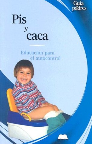 Pis Y Caca / Potty Training: Educacion Para El Autocontrol / Self-Control Education (Guas Para Padres Series / Parent's Guides Series)