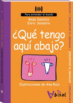 ¿Qué tengo aquí abajo?: Para entender la sexualidad (Para entender el mundo)