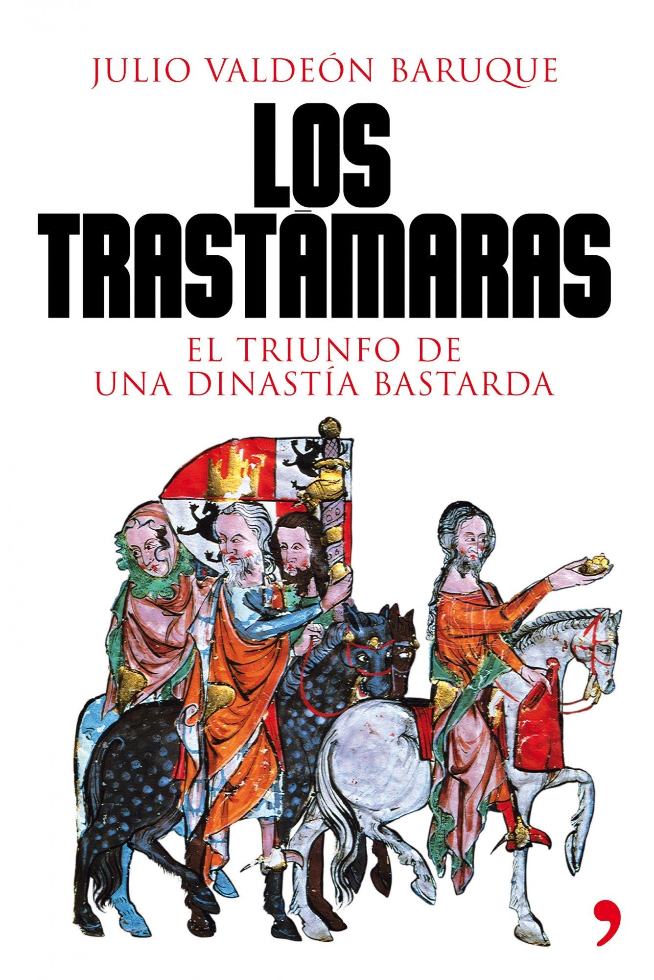 Los Trastámaras: El triunfo de una dinastía bastarda: 1 (Historia)