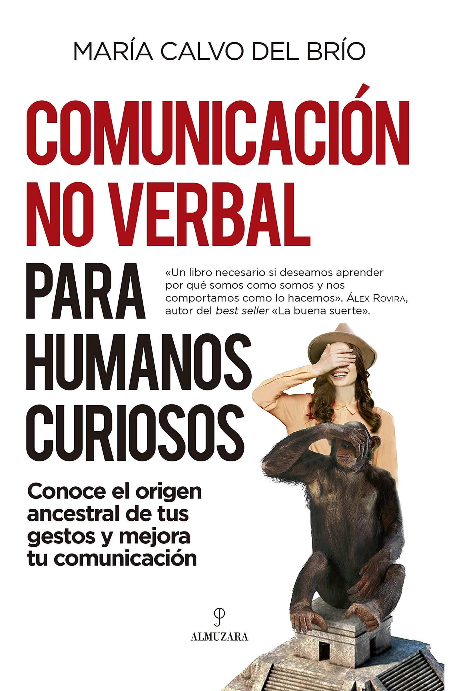 Comunicación no verbal para humanos curiosos: Conoce el origen ancestral de tus gestos y mejora tu comunicación (Desarrollo personal)
