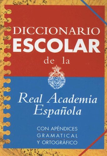 Diccionario Escolar De La Real Academia, Con Apendices Gramatical Y Ortografico