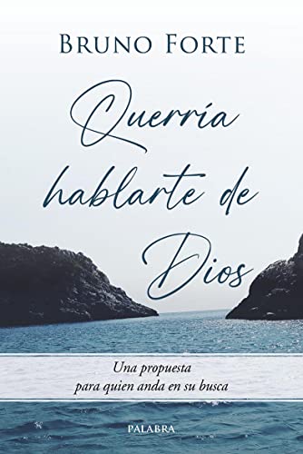 Querría hablarte de Dios. Una propuesta para quien anda en su busca (Mundo y cristianismo)
