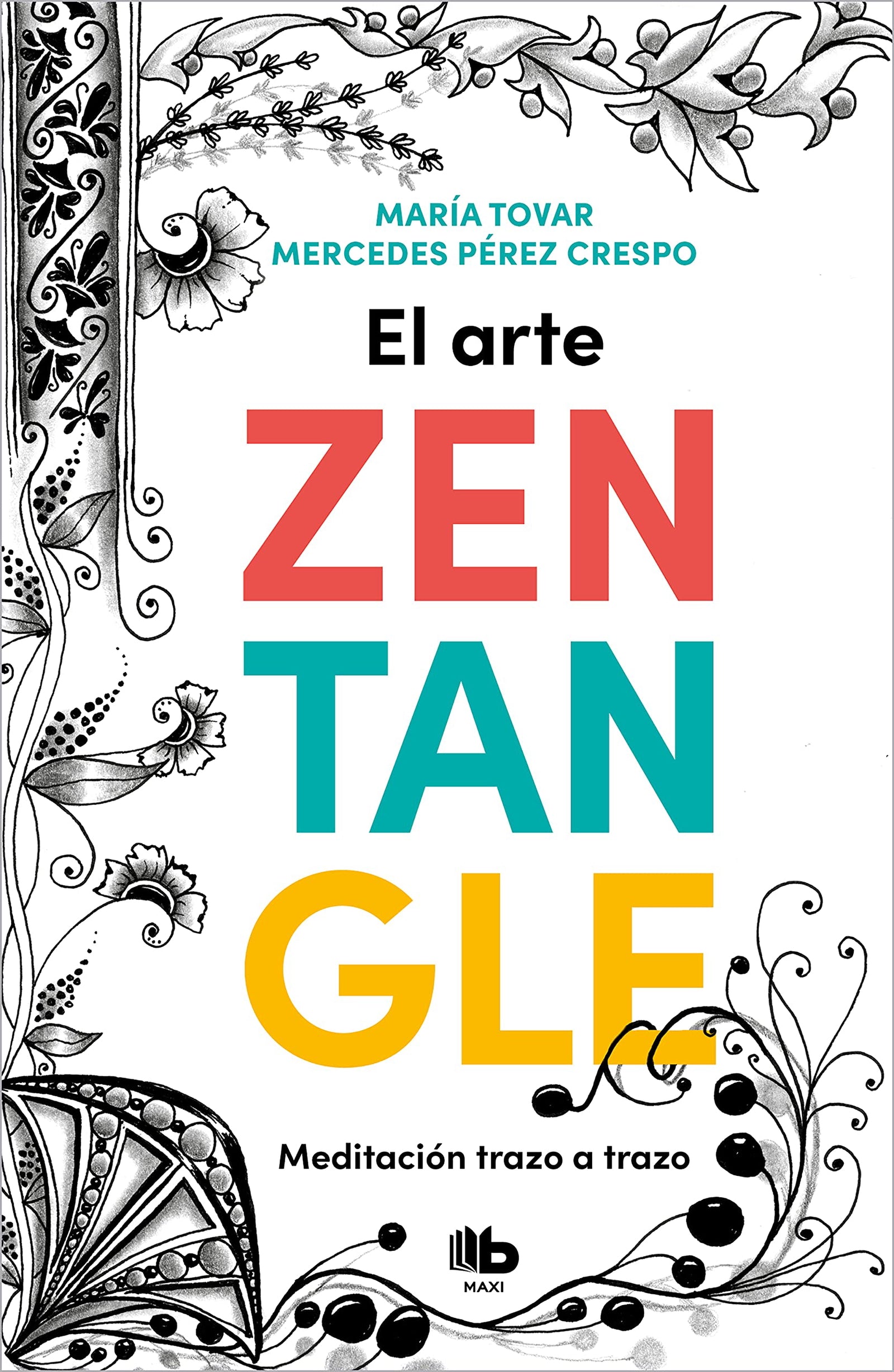 El arte Zentangle: Meditación trazo a trazo / Stroke by Stroke Me ditation (MAXI)