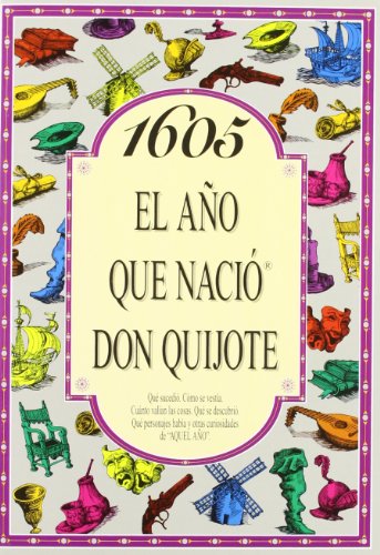 1605 El año que nació Don Quijote (A?O QUE TU NACISTE)