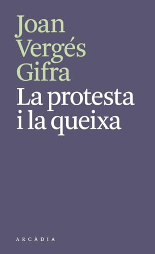 La protesta i la queixa (Els llibres d'Arcàdia)