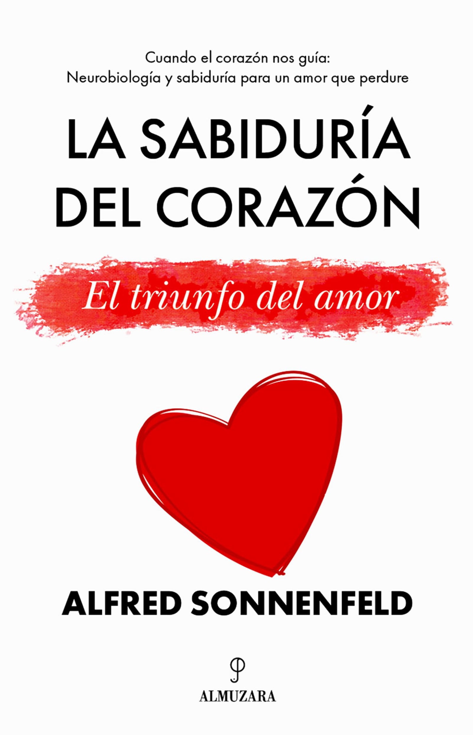 LA SABIDURÍA DEL CORAZÓN; EL TRIUNFO DEL AMOR (Desarrollo personal)