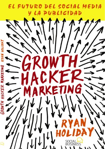 Growth Hacker Marketing: El futuro del Social Media y la Publicidad (TÍTULOS ESPECIALES)