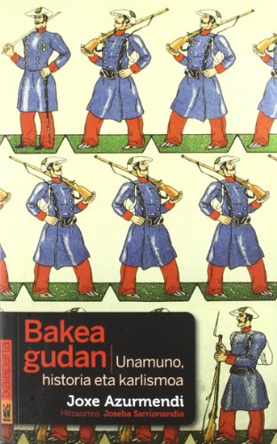 Bakea gudan. Unamuno, historia eta karlismoa