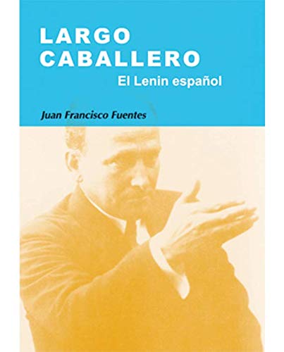 Largo Caballero: el Lenin español: 1 (Nuestro ayer)
