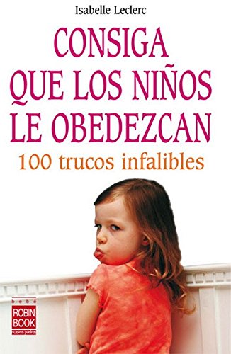 Consiga que lo niños le obedezcan: 100 trucos infantiles (Bebe/nuevos Padres) - 9788479277789: 100 Trucos Infalibles