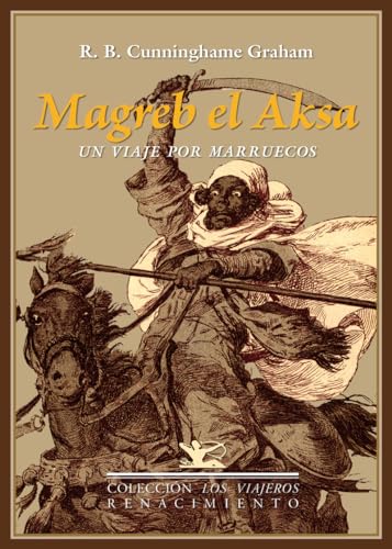 Magreb El Aksa. Un Viaje Por Marruecos (Los Viajeros)