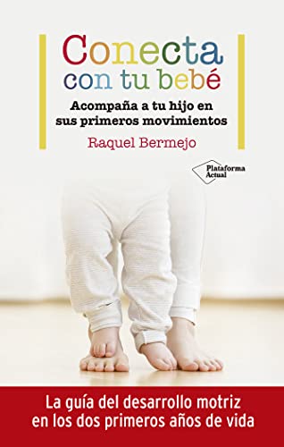 Conecta con tu bebé: Acompaña a tu hijo en sus primeros movimientos (ACTUAL)