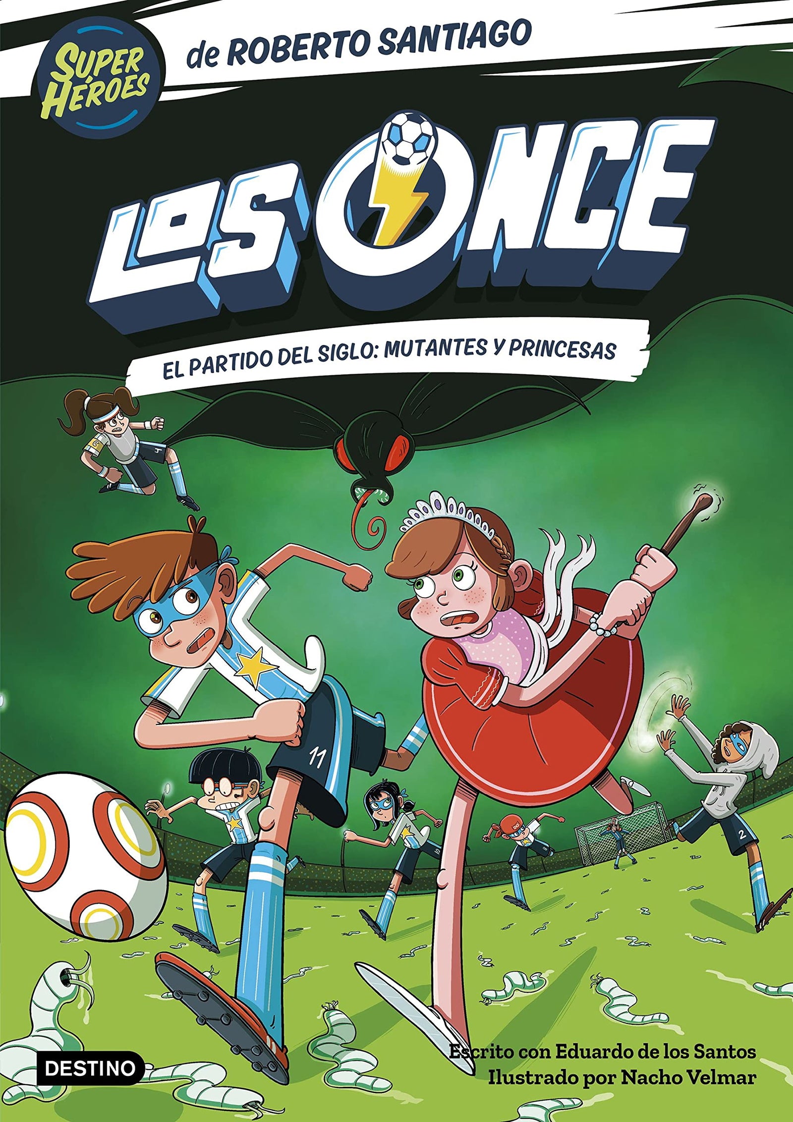 Los Once 4. El partido del Siglo: Mutantes y Princesas (Superhéroes Roberto Santiago)