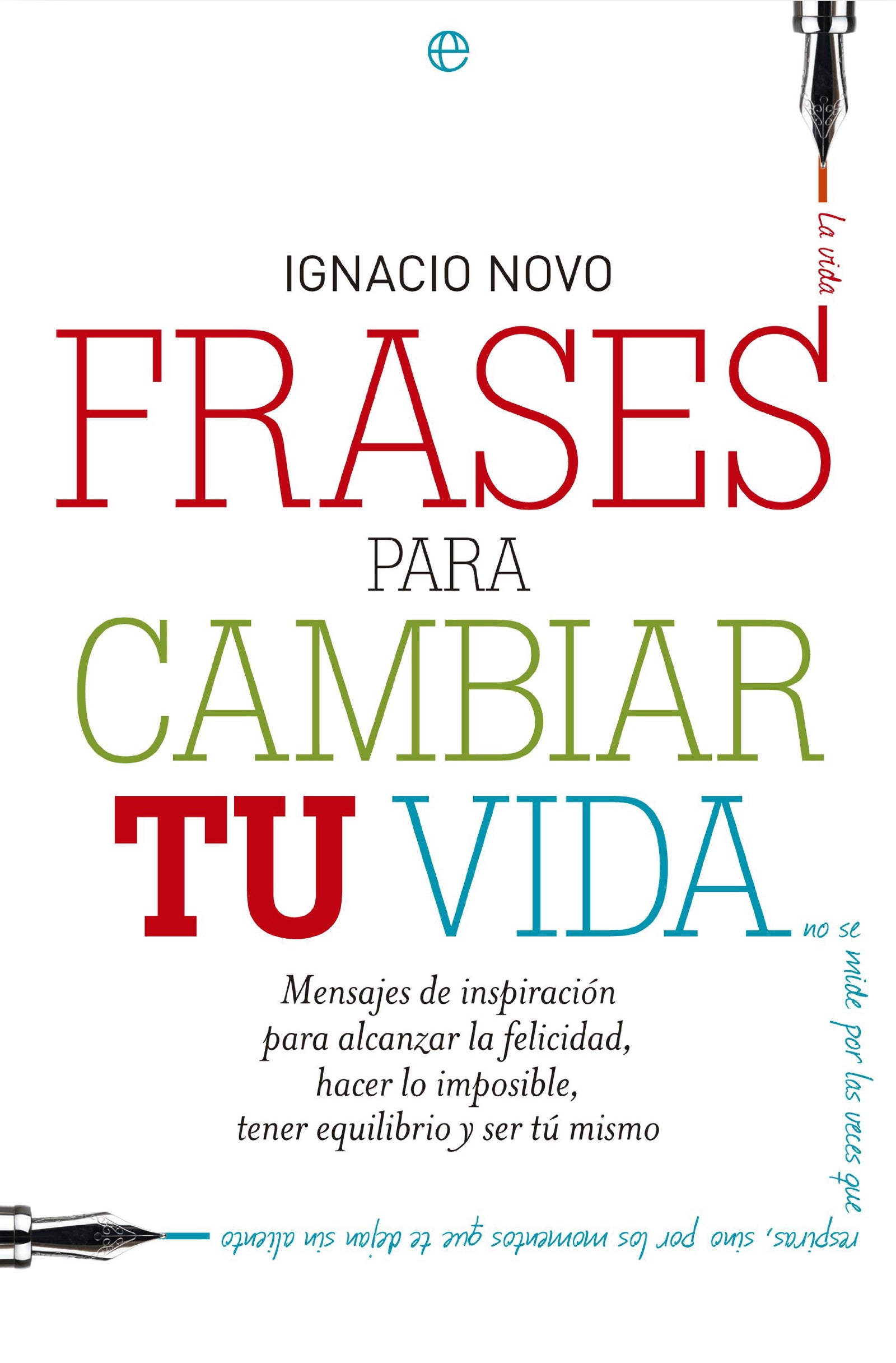 Frases para cambiar tu vida: Mensajes de inspiración para alcanzar la felicidad, lograr lo imposible, tener equilibrio y ser tú mismo (Fuera de colección)