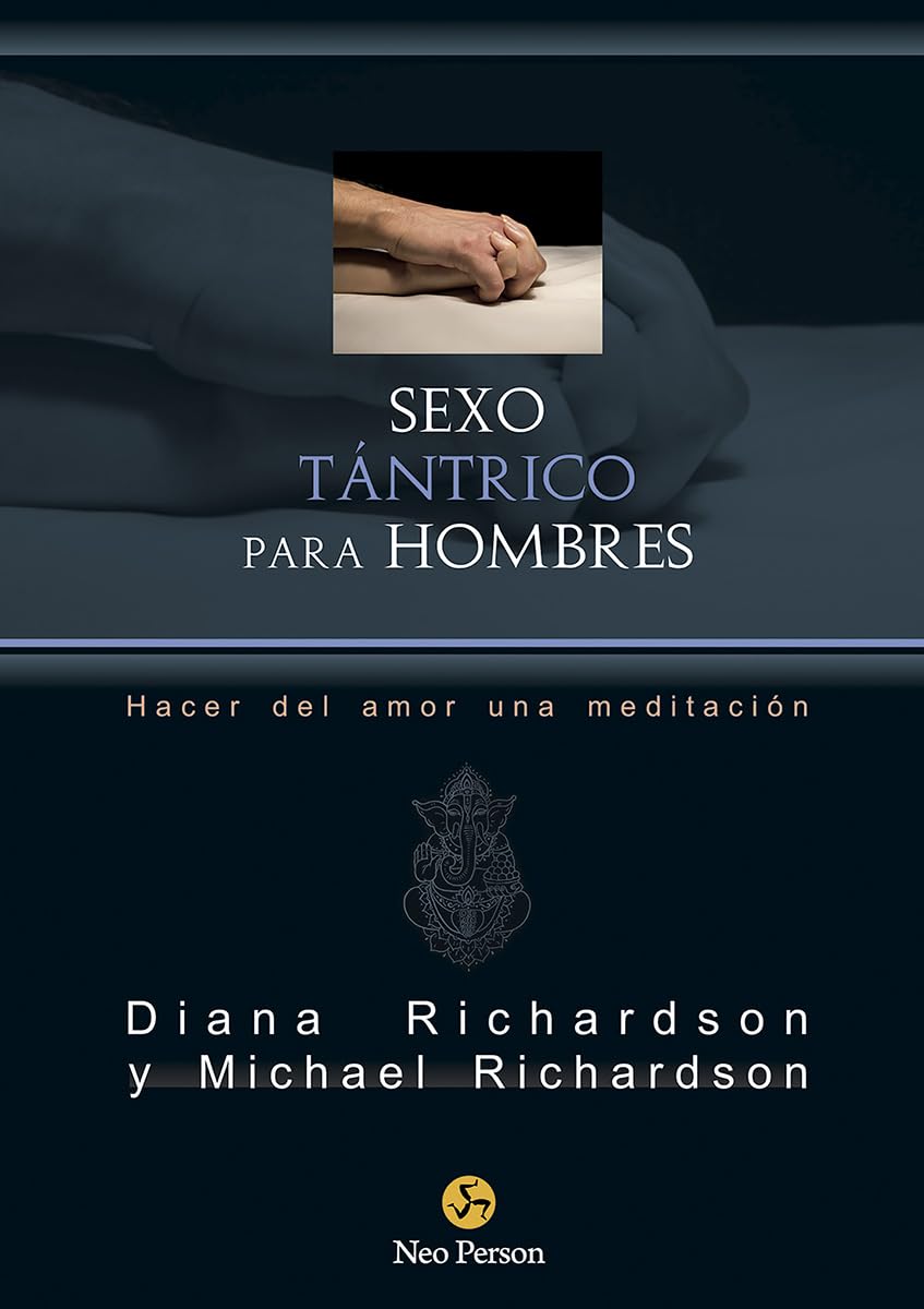 Sexo tántrico para hombres. Hacer del amor una meditación (NeoPerson Sex)