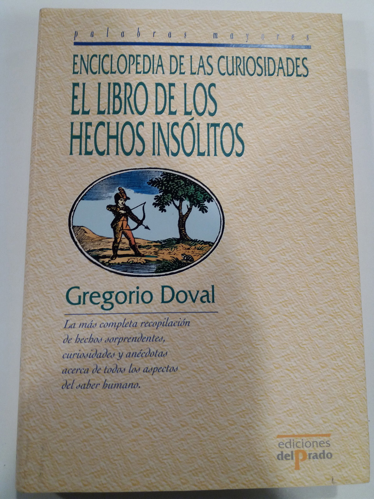 Enciclopedia De Las Curiosidades/ the Encyclopedia of Curiosities: El Libro De Los Hechos Insolitos / the Book of Unusual Deeds (Palabras Mayores / Great Words)