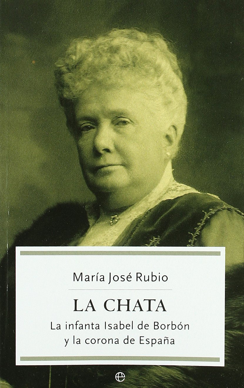 La Chata : la infanta Isabel de Borbón y la corona de España