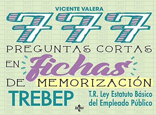 777 Preguntas cortas en fichas de memorización: RDLEG. 5/2015, de 30 de octubre, por el que se aprueba el texto refundido de la Ley del Estatuto ... (TREBEP) (Derecho - Práctica Jurídica)