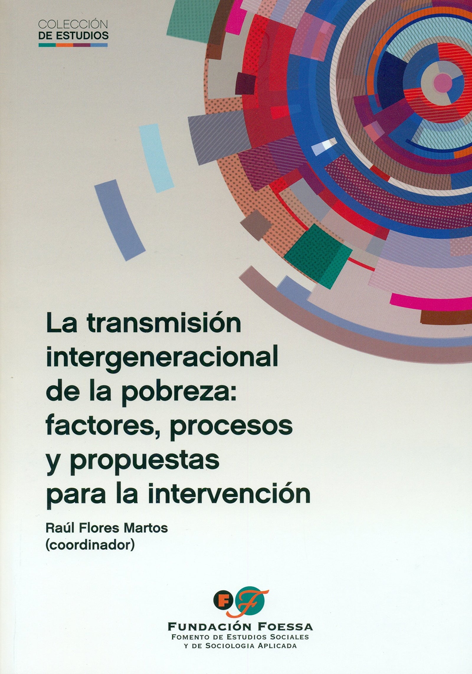 La transmisión intergeneracional de la pobreza: factores, procesos y propuestas para la intervención (Foessa. Estudios)