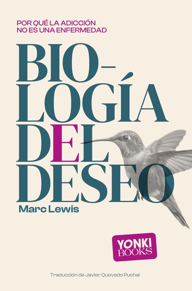 Biología del deseo: Por qué la adicción no es una enfermedad (Conocimiento)