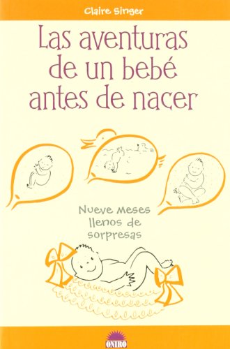 Las aventuras de un bebé antes de nacer: Nueve meses llenos de sorpresas: 1 (Libros Ilustrados)