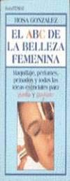 ABC de la belleza femenina, el. maquillaje, perfumes, peinados y todas