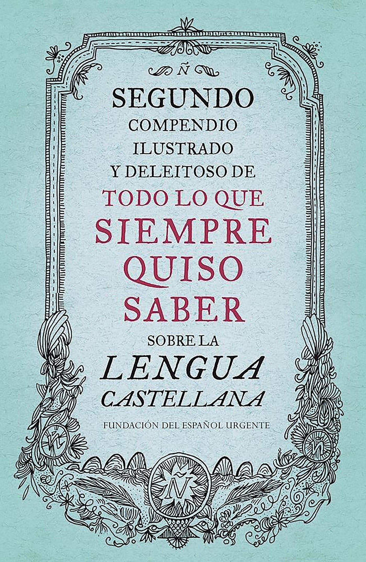Segundo compendio ilustrado y deleitoso de todo lo que siempre quiso saber sobre la lengua castellana (Lengua y Comunicación)